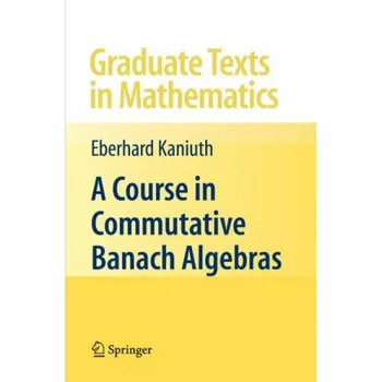 A Kursas komutaciniame Banach Algebras (Eberhard Kaniuth (knyga minkštais viršeliais)